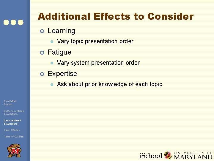 Additional Effects to Consider ¢ Learning l ¢ Fatigue l ¢ Vary topic presentation