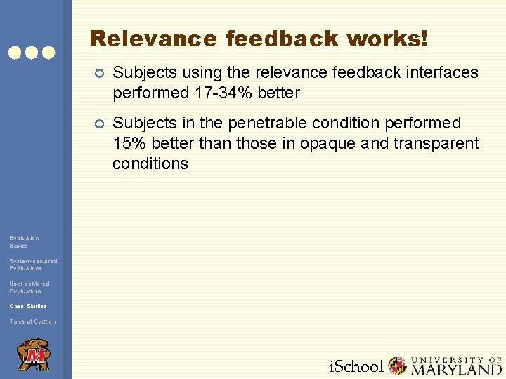 Relevance feedback works! ¢ Subjects using the relevance feedback interfaces performed 17 -34% better