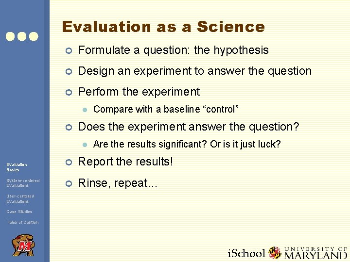 Evaluation as a Science ¢ Formulate a question: the hypothesis ¢ Design an experiment