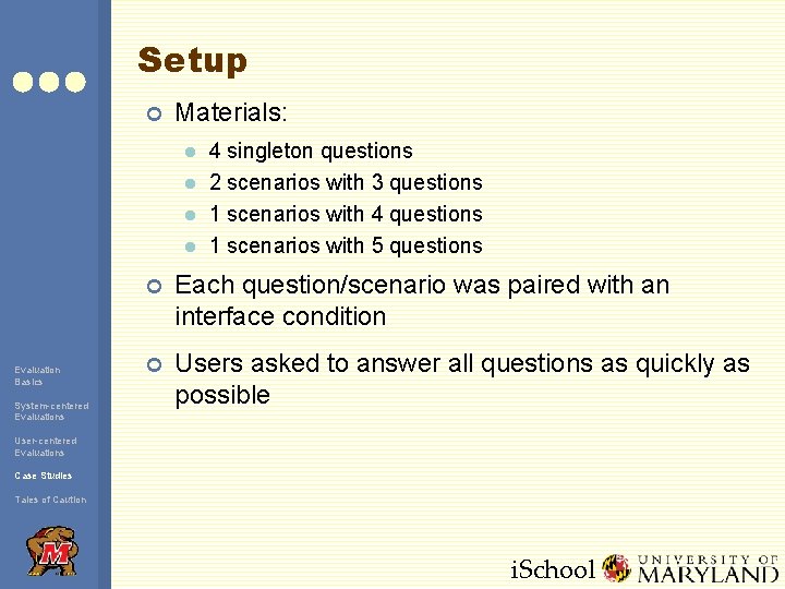 Setup ¢ Materials: l l Evaluation Basics System-centered Evaluations 4 singleton questions 2 scenarios
