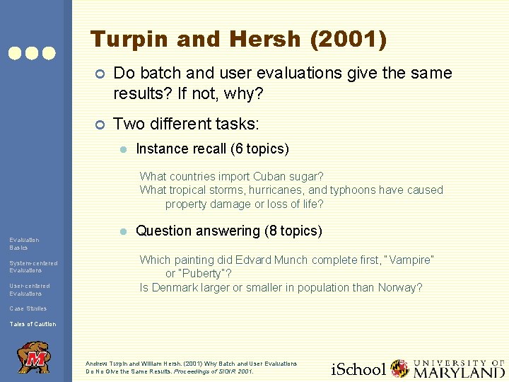 Turpin and Hersh (2001) ¢ Do batch and user evaluations give the same results?