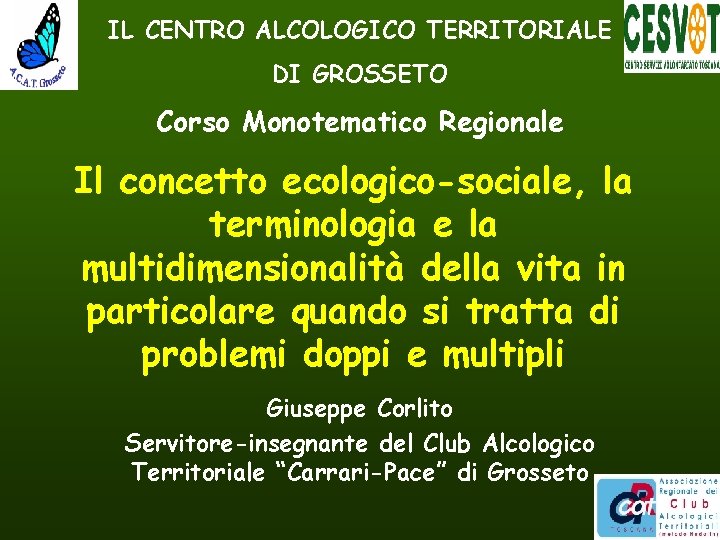 IL CENTRO ALCOLOGICO TERRITORIALE DI GROSSETO Corso Monotematico Regionale Il concetto ecologico-sociale, la terminologia