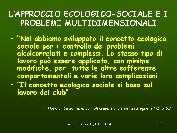 L’APPROCCIO ECOLOGICO-SOCIALE E I PROBLEMI MULTIDIMENSIONALI • “Noi abbiamo sviluppato il concetto ecologico sociale