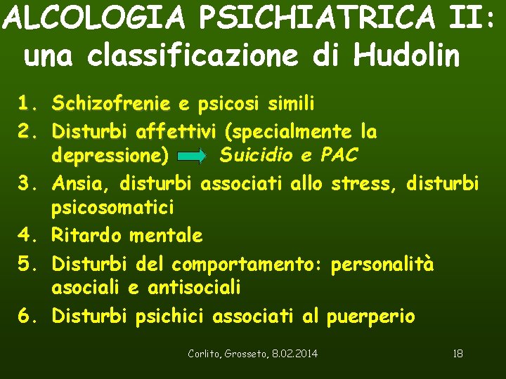 ALCOLOGIA PSICHIATRICA II: una classificazione di Hudolin 1. Schizofrenie e psicosi simili 2. Disturbi