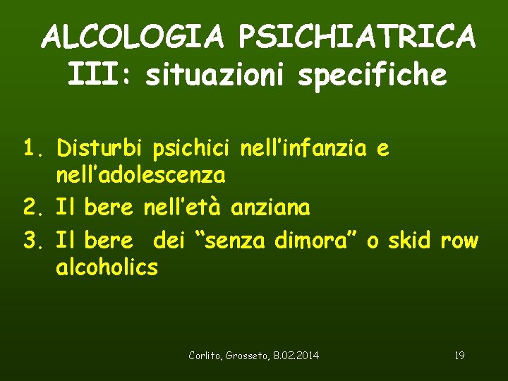 ALCOLOGIA PSICHIATRICA III: situazioni specifiche 1. Disturbi psichici nell’infanzia e nell’adolescenza 2. Il bere