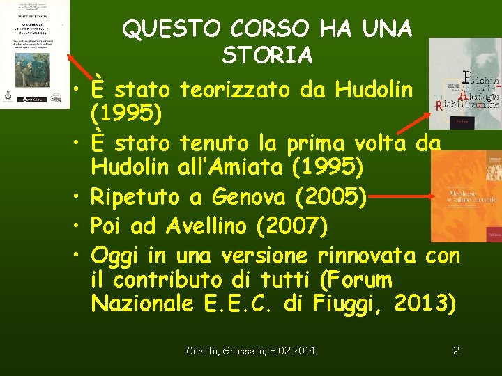 QUESTO CORSO HA UNA STORIA • È stato teorizzato da Hudolin (1995) • È