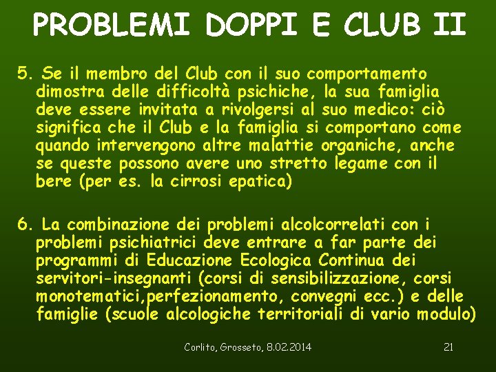 PROBLEMI DOPPI E CLUB II 5. Se il membro del Club con il suo