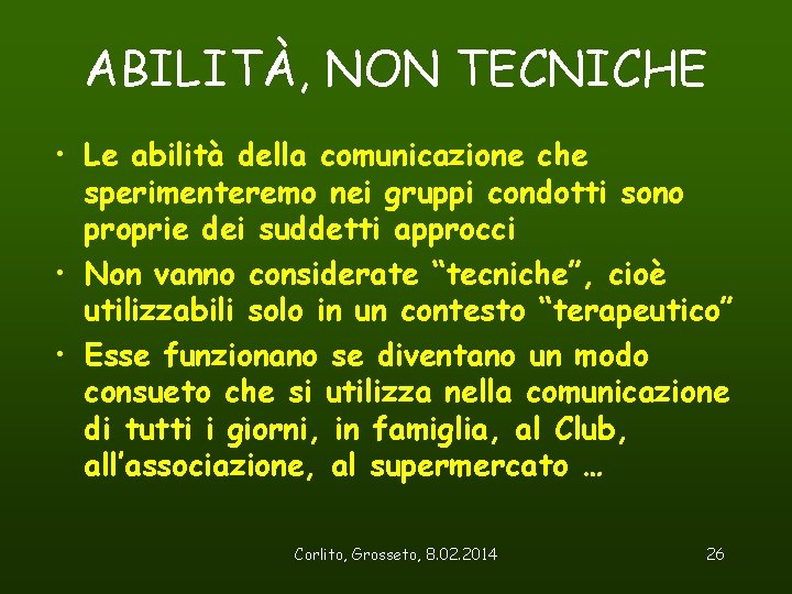 ABILITÀ, NON TECNICHE • Le abilità della comunicazione che sperimenteremo nei gruppi condotti sono