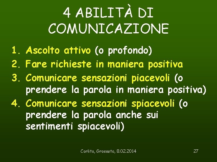 4 ABILITÀ DI COMUNICAZIONE 1. Ascolto attivo (o profondo) 2. Fare richieste in maniera