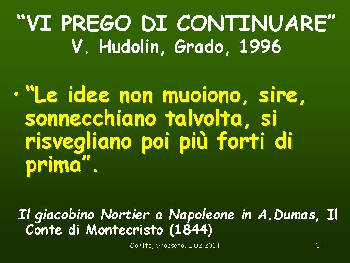 “VI PREGO DI CONTINUARE” V. Hudolin, Grado, 1996 • “Le idee non muoiono, sire,