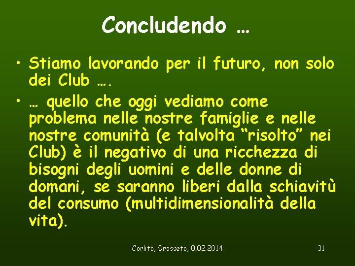 Concludendo … • Stiamo lavorando per il futuro, non solo dei Club …. •