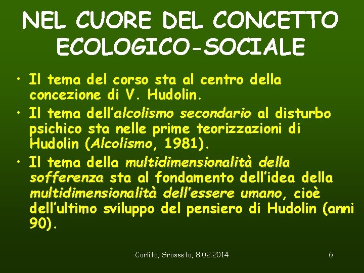 NEL CUORE DEL CONCETTO ECOLOGICO-SOCIALE • Il tema del corso sta al centro della