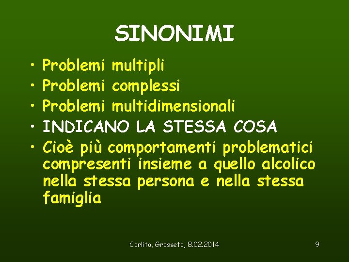 SINONIMI • • • Problemi multipli Problemi complessi Problemi multidimensionali INDICANO LA STESSA COSA