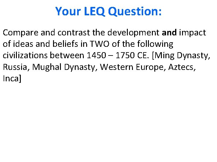 Your LEQ Question: Compare and contrast the development and impact of ideas and beliefs