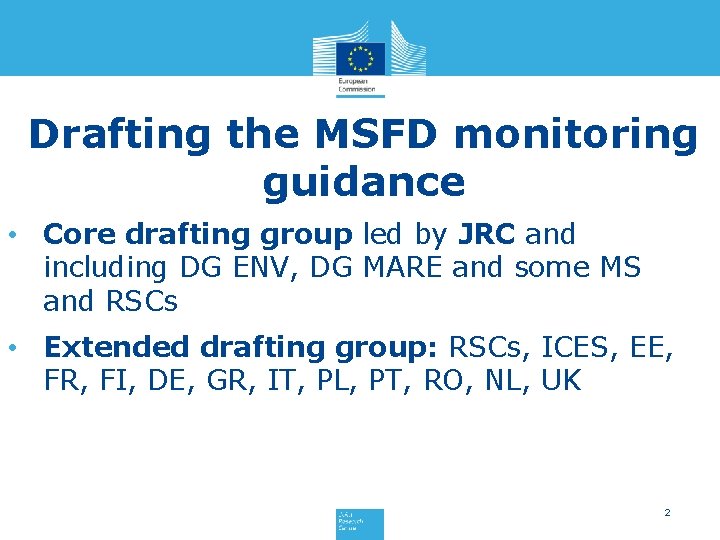Drafting the MSFD monitoring guidance • Core drafting group led by JRC and including