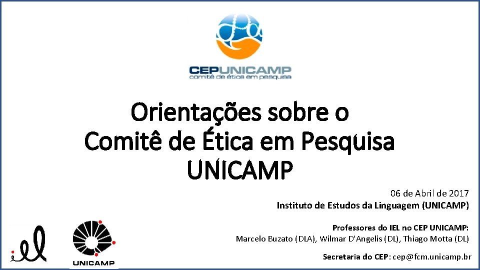 Orientações sobre o Comitê de Ética em Pesquisa UNICAMP 06 de Abril de 2017