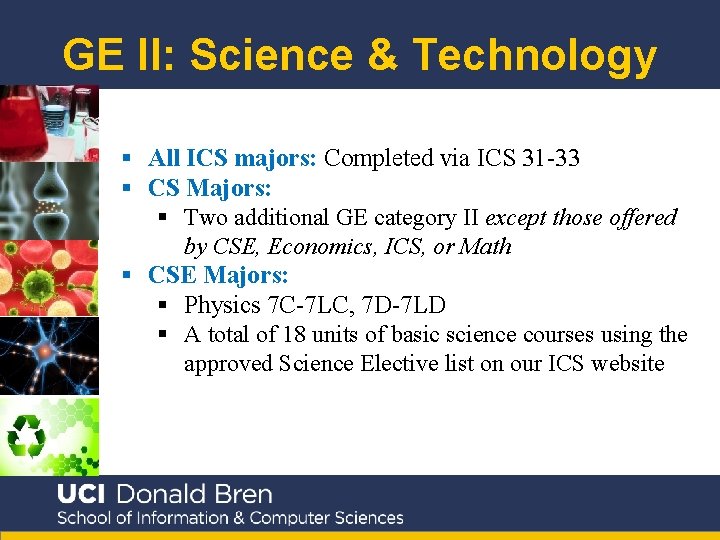 GE II: Science & Technology § All ICS majors: Completed via ICS 31 -33