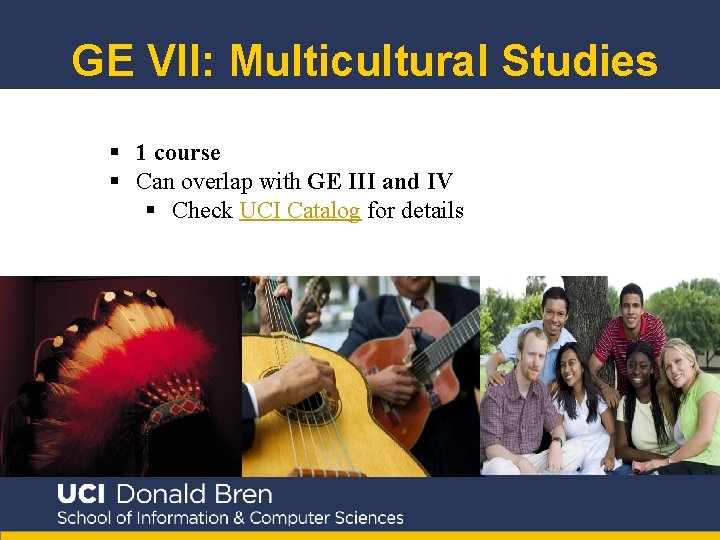 GE VII: Multicultural Studies § 1 course § Can overlap with GE III and