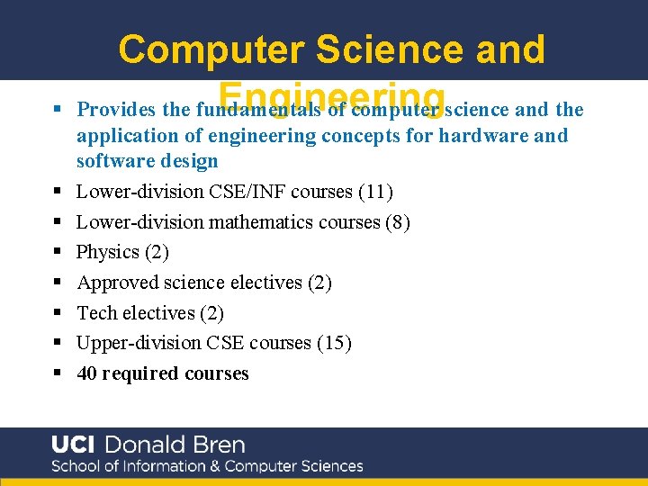 § Computer Science and Engineering Provides the fundamentals of computer science and the §