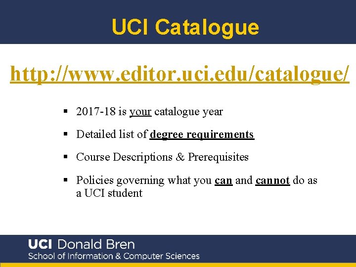 UCI Catalogue http: //www. editor. uci. edu/catalogue/ § 2017 -18 is your catalogue year