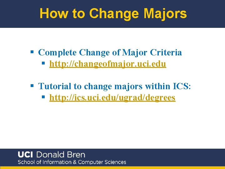 How to Change Majors § Complete Change of Major Criteria § http: //changeofmajor. uci.