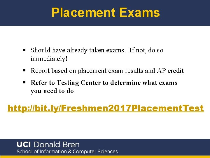 Placement Exams § Should have already taken exams. If not, do so immediately! §