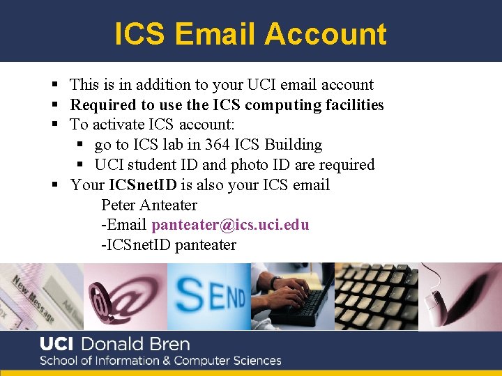 ICS Email Account § This is in addition to your UCI email account §