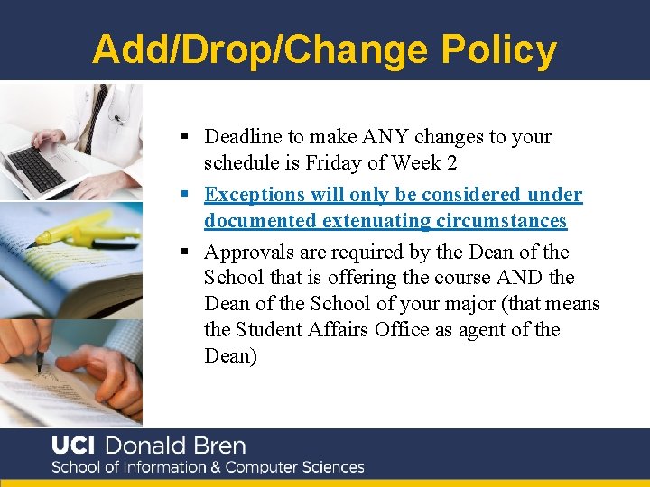 Add/Drop/Change Policy § Deadline to make ANY changes to your schedule is Friday of