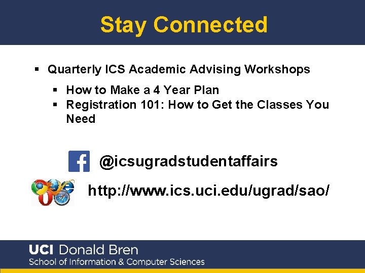 Stay Connected § Quarterly ICS Academic Advising Workshops § How to Make a 4