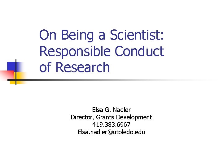 On Being a Scientist: Responsible Conduct of Research Elsa G. Nadler Director, Grants Development