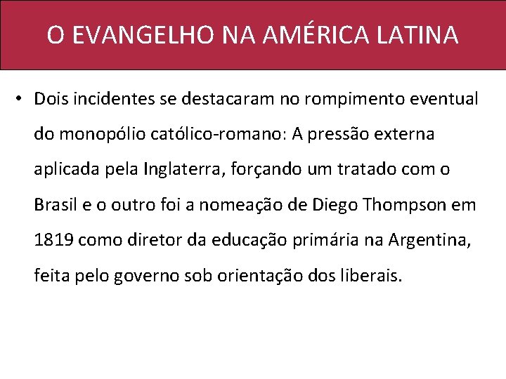 O EVANGELHO NA AMÉRICA LATINA • Dois incidentes se destacaram no rompimento eventual do