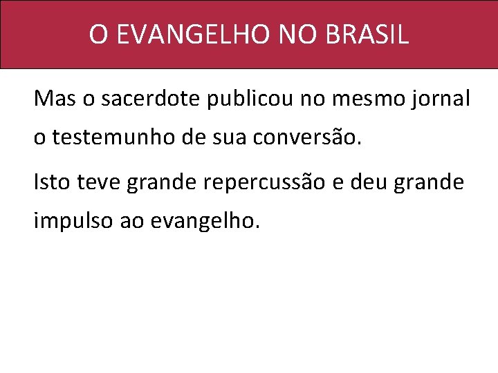 O EVANGELHO NO BRASIL Mas o sacerdote publicou no mesmo jornal o testemunho de