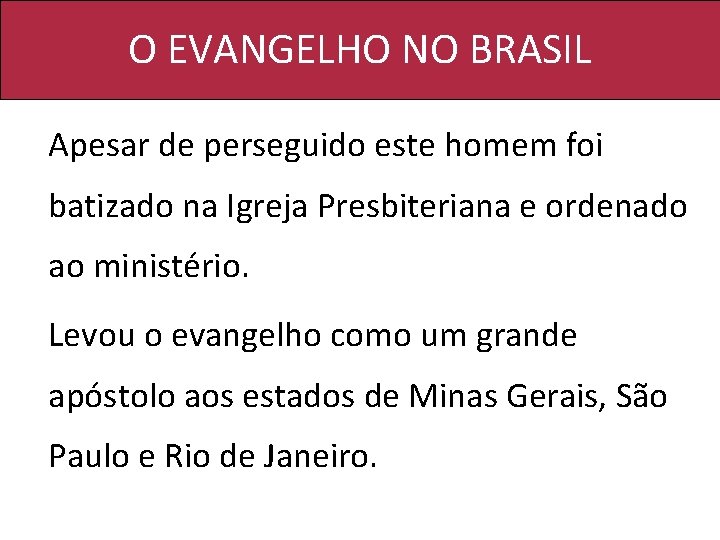 O EVANGELHO NO BRASIL Apesar de perseguido este homem foi batizado na Igreja Presbiteriana