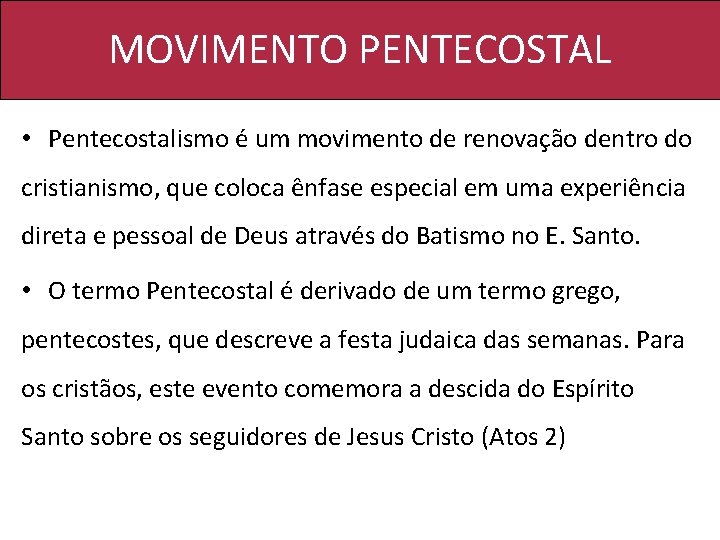 MOVIMENTO PENTECOSTAL • Pentecostalismo é um movimento de renovação dentro do cristianismo, que coloca