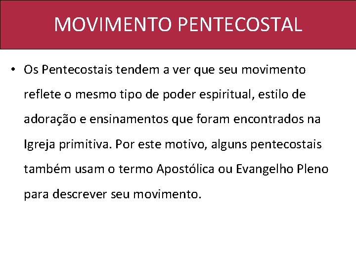 MOVIMENTO PENTECOSTAL • Os Pentecostais tendem a ver que seu movimento reflete o mesmo