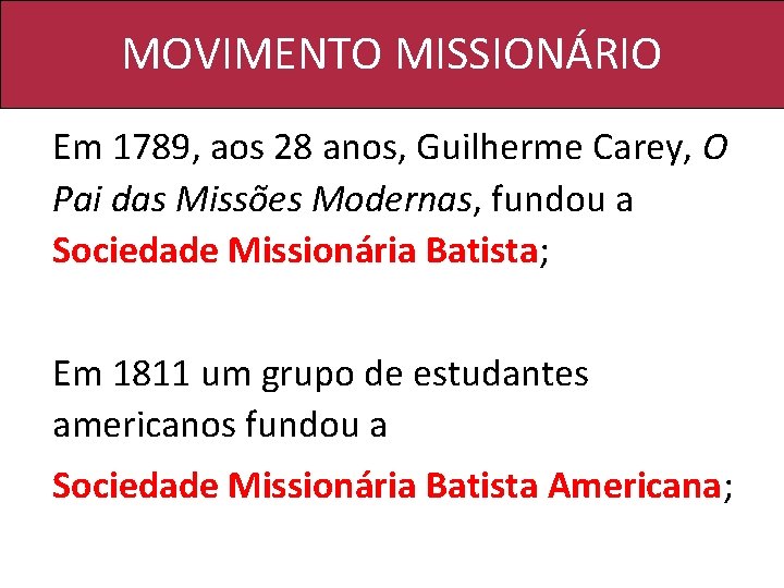 MOVIMENTO MISSIONÁRIO Em 1789, aos 28 anos, Guilherme Carey, O Pai das Missões Modernas,