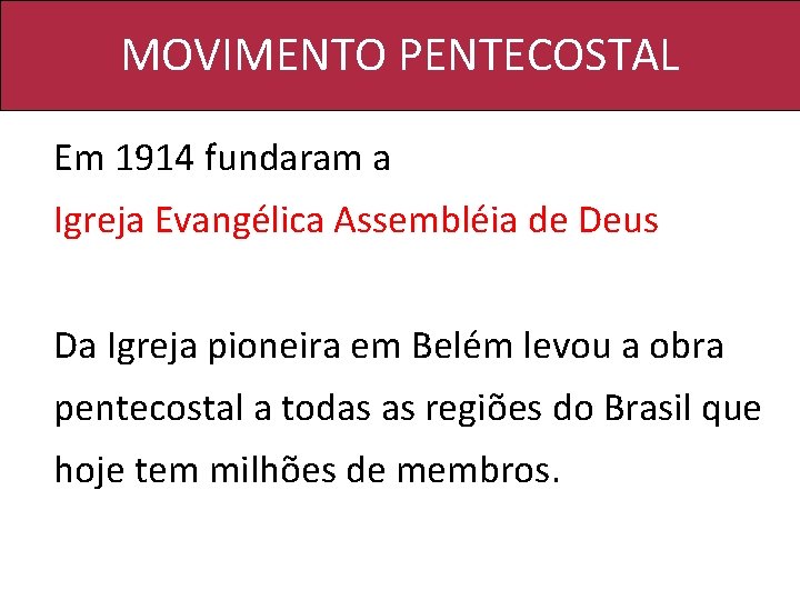 MOVIMENTO PENTECOSTAL Em 1914 fundaram a Igreja Evangélica Assembléia de Deus Da Igreja pioneira