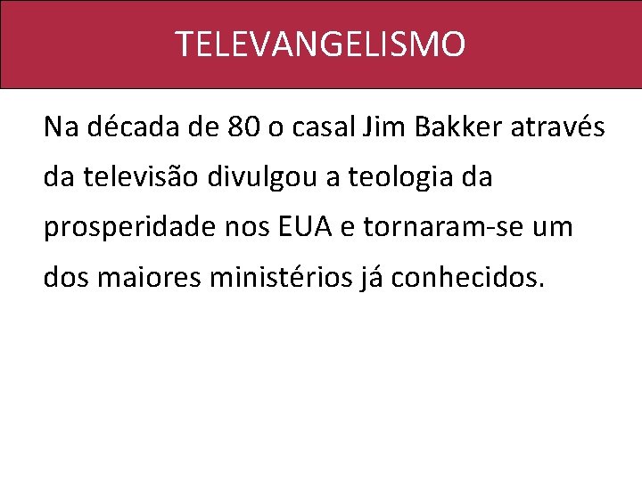 TELEVANGELISMO Na década de 80 o casal Jim Bakker através da televisão divulgou a