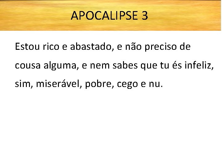 APOCALIPSE 3 Estou rico e abastado, e não preciso de cousa alguma, e nem