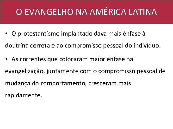 O EVANGELHO NA AMÉRICA LATINA • O protestantismo implantado dava mais ênfase à doutrina O EVANGELHO NA AMÉRICA LATINA • O protestantismo implantado dava mais ênfase à doutrina