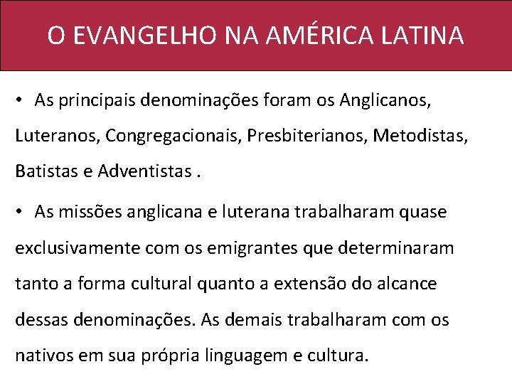 O EVANGELHO NA AMÉRICA LATINA • As principais denominações foram os Anglicanos, Luteranos, Congregacionais,