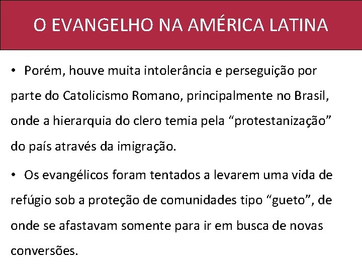 O EVANGELHO NA AMÉRICA LATINA • Porém, houve muita intolerância e perseguição por parte