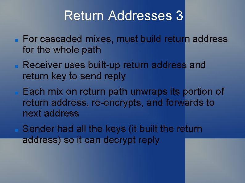 Return Addresses 3 For cascaded mixes, must build return address for the whole path