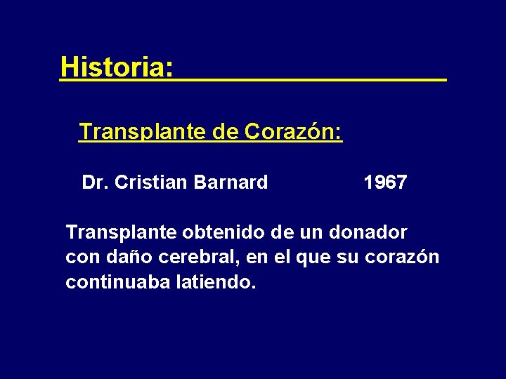 Historia: Transplante de Corazón: Dr. Cristian Barnard 1967 Transplante obtenido de un donador con