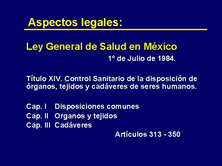 Aspectos legales: Ley General de Salud en México 1° de Julio de 1984. Título