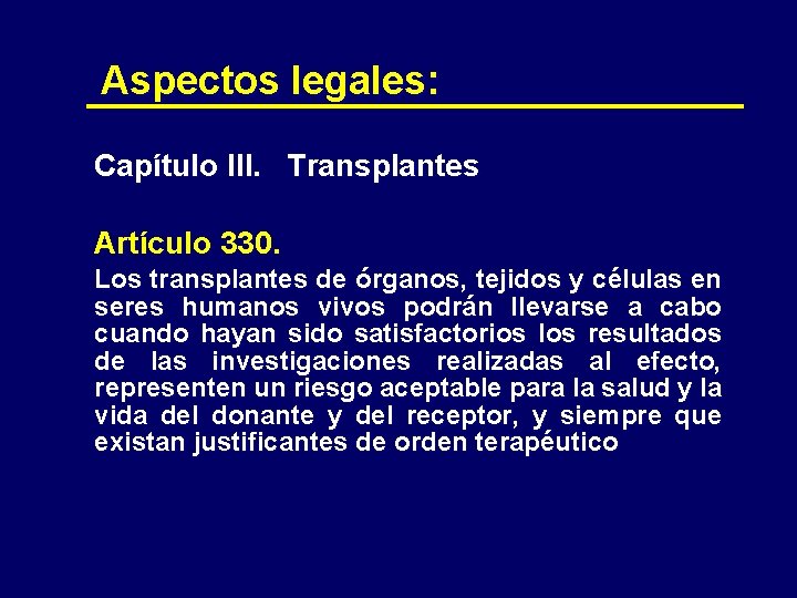 Aspectos legales: Capítulo III. Transplantes Artículo 330. Los transplantes de órganos, tejidos y células