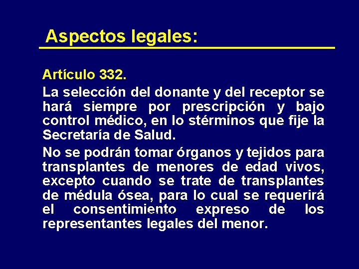 Aspectos legales: Artículo 332. La selección del donante y del receptor se hará siempre