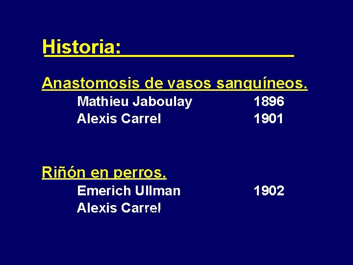 Historia: Anastomosis de vasos sanguíneos. Mathieu Jaboulay Alexis Carrel 1896 1901 Riñón en perros.