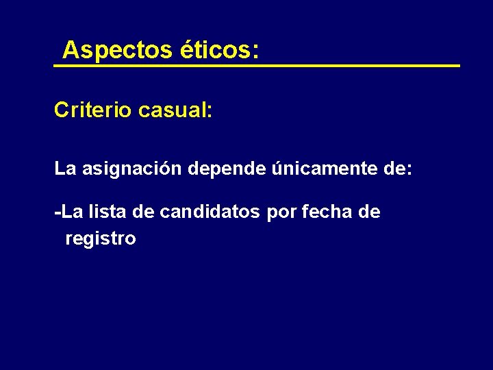 Aspectos éticos: Criterio casual: La asignación depende únicamente de: -La lista de candidatos por