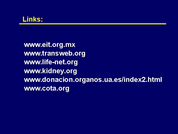 Links: www. eit. org. mx www. transweb. org www. life-net. org www. kidney. org